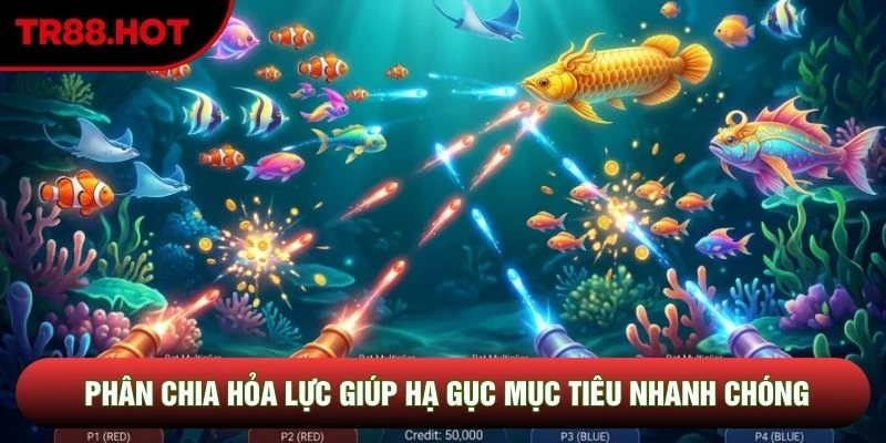 Phân chia hỏa lực giúp hạ gục mục tiêu nhanh chóng