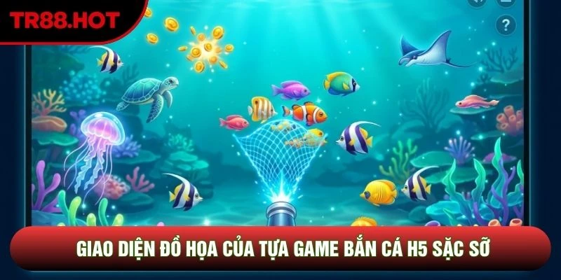 Giao diện đồ họa của tựa game bắn cá H5 sặc sỡ