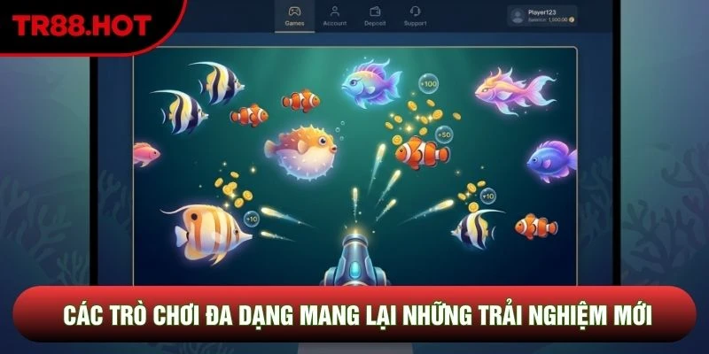 Các trò chơi đa dạng mang lại những trải nghiệm mới
