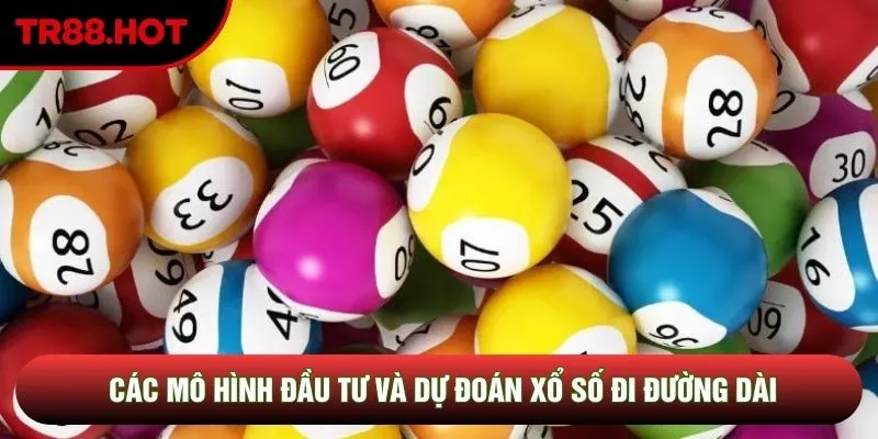 Các mô hình đầu tư và dự đoán xổ số đi đường dài