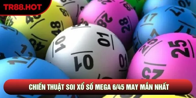 Chiến thuật soi xổ số mega 6/45 may mắn nhất