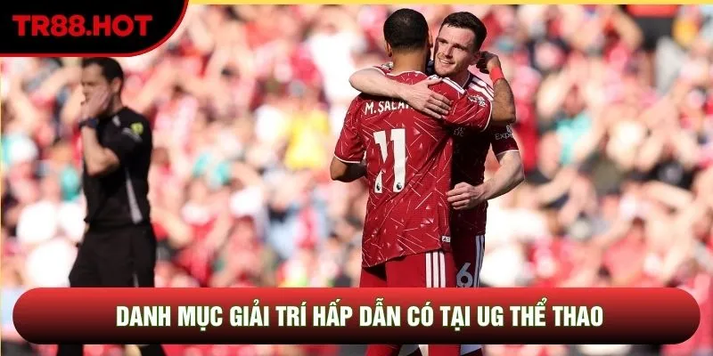 Danh mục giải trí hấp dẫn có tại UG Thể Thao