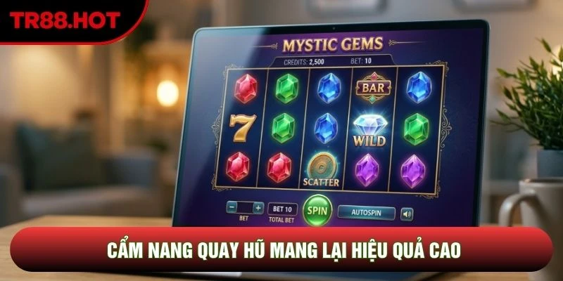 Cẩm nang quay hũ mang lại hiệu quả cao