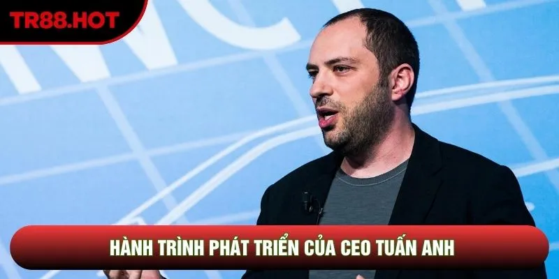 Hành trình phát triển của CEO Tuấn Anh