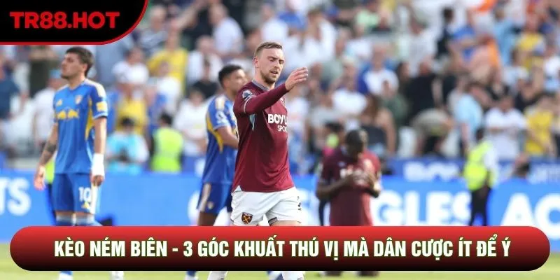 Kèo Ném Biên - 3 Góc Khuất Thú Vị Mà Dân Cược Ít Để Ý
