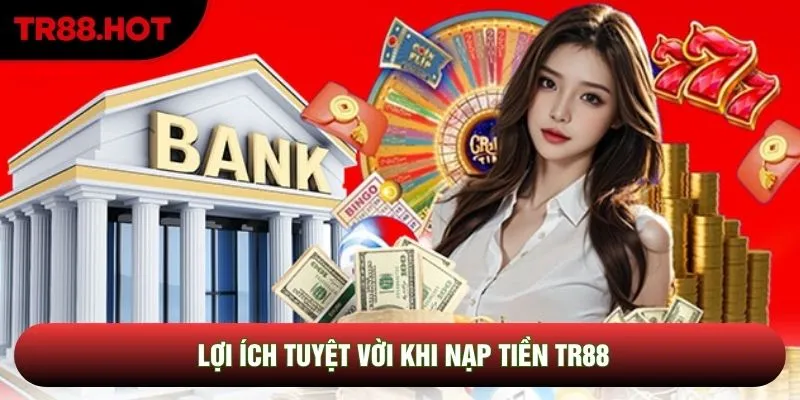 Lợi ích tuyệt vời khi nạp tiền TR88