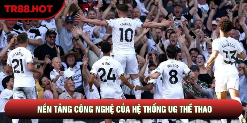 Nền tảng công nghệ của hệ thống UG Thể Thao