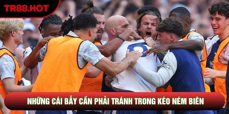 Những cái bẫy cần phải tránh trong kèo ném biên