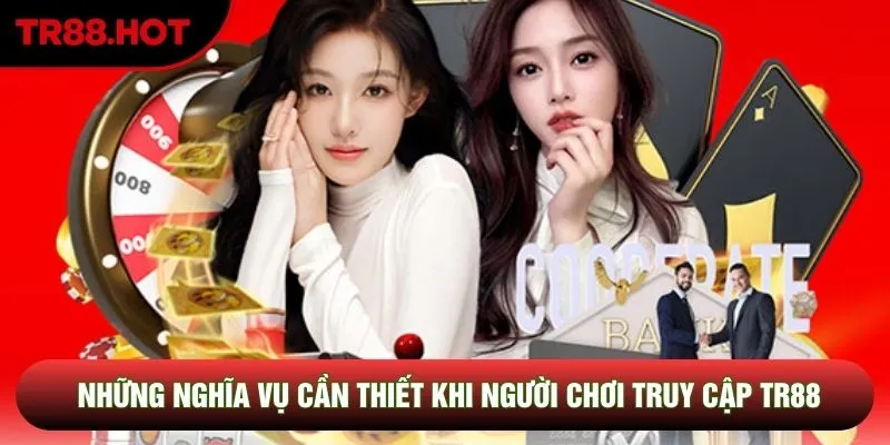 Những nghĩa vụ cần thiết khi người chơi truy cập TR88