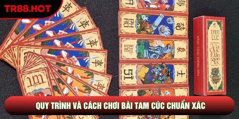 Quy trình và cách chơi bài tam cúc chuẩn xác