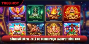 Sảnh Nổ Hũ PG - 3 Lý Do Chinh Phục Jackpot Đỉnh Cao