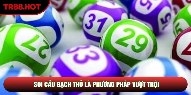 Soi cầu bạch thủ là phương pháp vượt trội