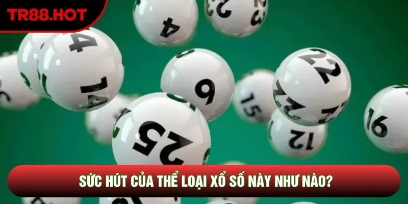 Sức hút của thể loại xổ số này như nào?