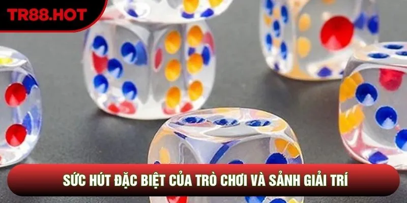 Sức hút đặc biệt của trò chơi và sảnh giải trí
