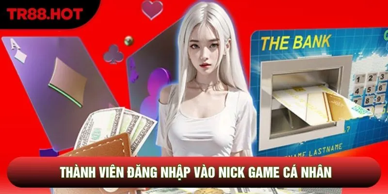 Thành viên đăng nhập vào nick game cá nhân