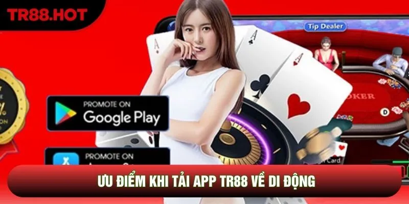 Ưu điểm khi tải app TR88 về di động